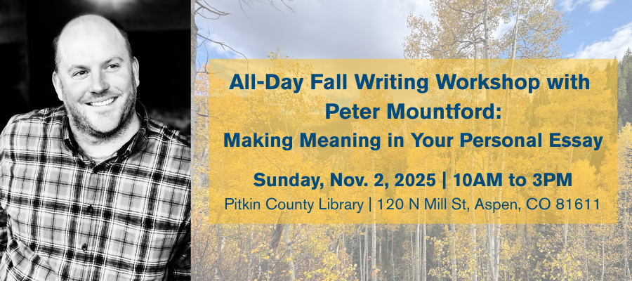 FALL WRITING WORKSHOP WITH PETER MOUNTFORD in Aspen